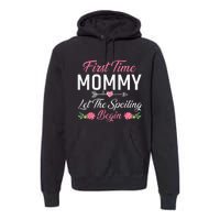 First Time Mommy Let The Spoiling Begin Mothers Day Birthday Premium Hoodie