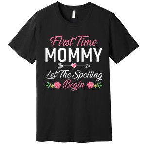 First Time Mommy Let The Spoiling Begin Mothers Day Birthday Premium T-Shirt