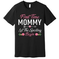 First Time Mommy Let The Spoiling Begin Mothers Day Birthday Premium T-Shirt