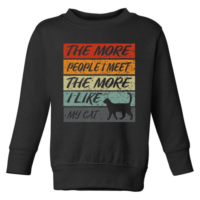 Funny The More People I Meet The More I Like My Cat Toddler Sweatshirt