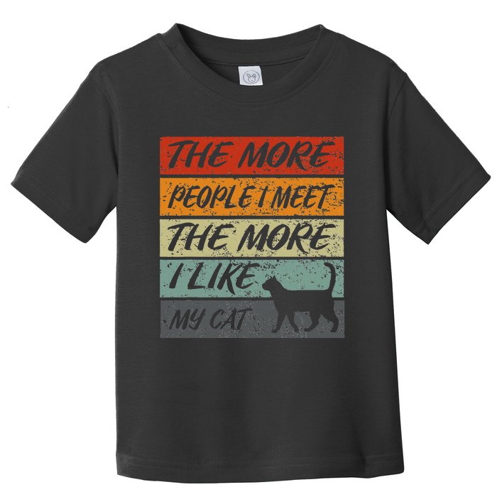 Funny The More People I Meet The More I Like My Cat Toddler T-Shirt