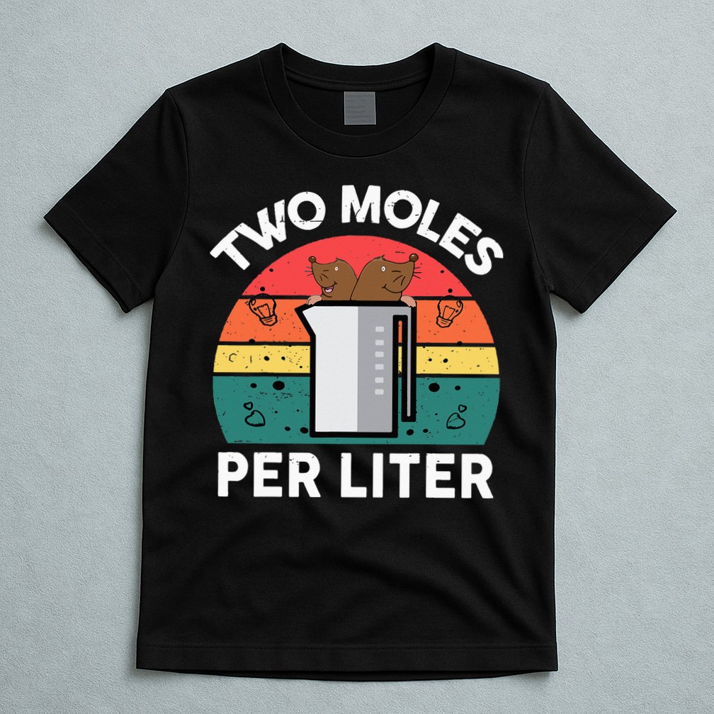 Funny Two Moles Per Liter Chemistry Science Teacher T-Shirt