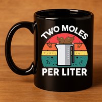 Funny Two Moles Per Liter Chemistry Science Teacher 11oz C Handle Ceramic Mug