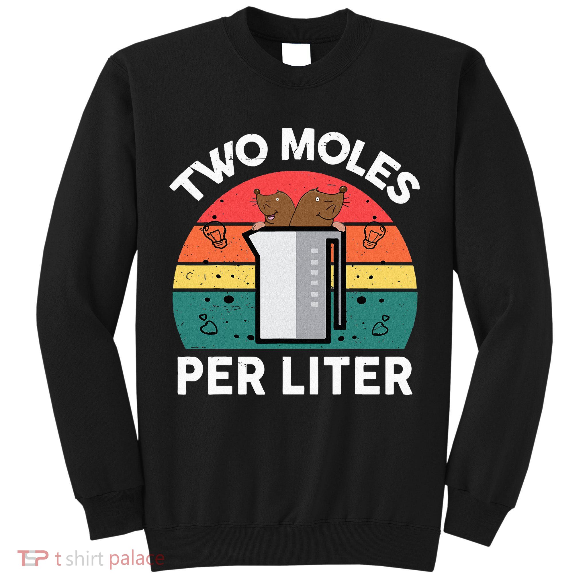 Funny Two Moles Per Liter Chemistry Science Teacher Tall Sweatshirt