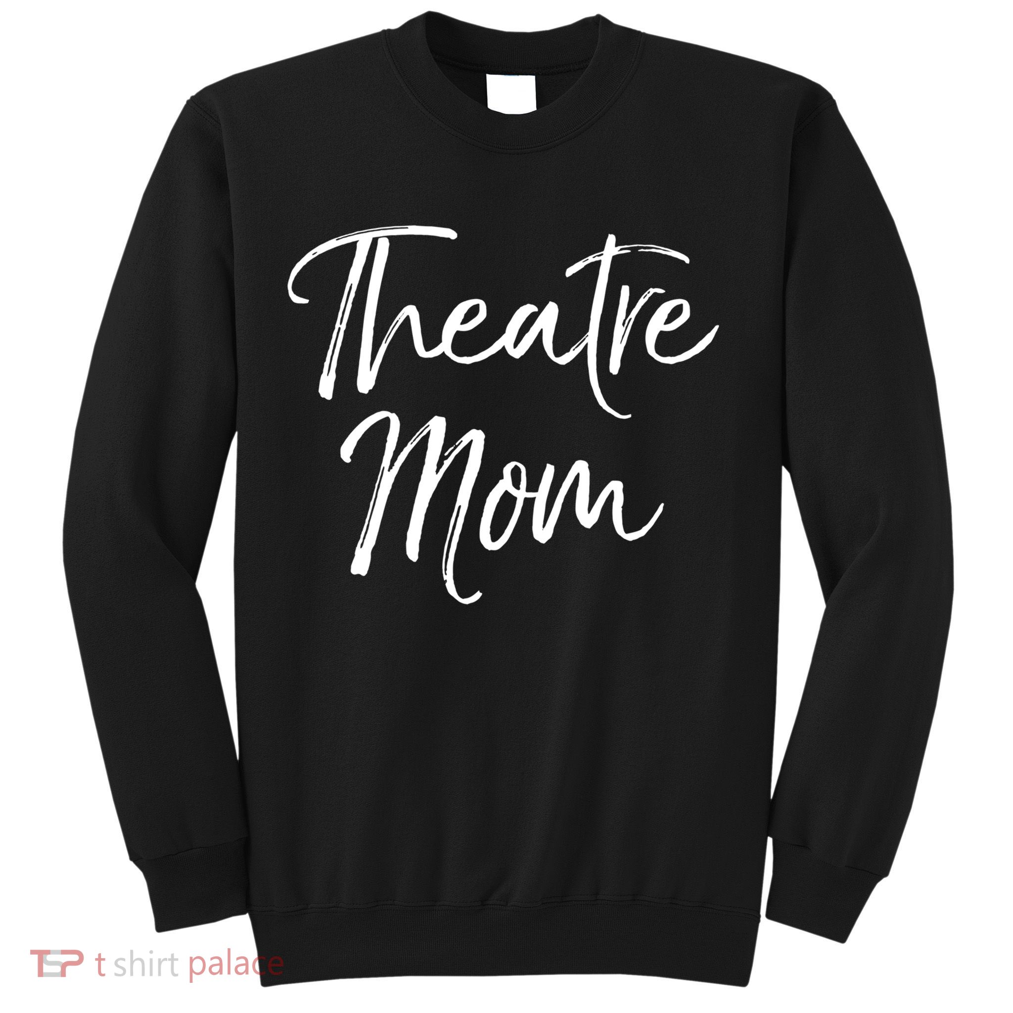 Funny Theater Mother Gift For Women Parent Cute Theatre Mom Gift Sweatshirt