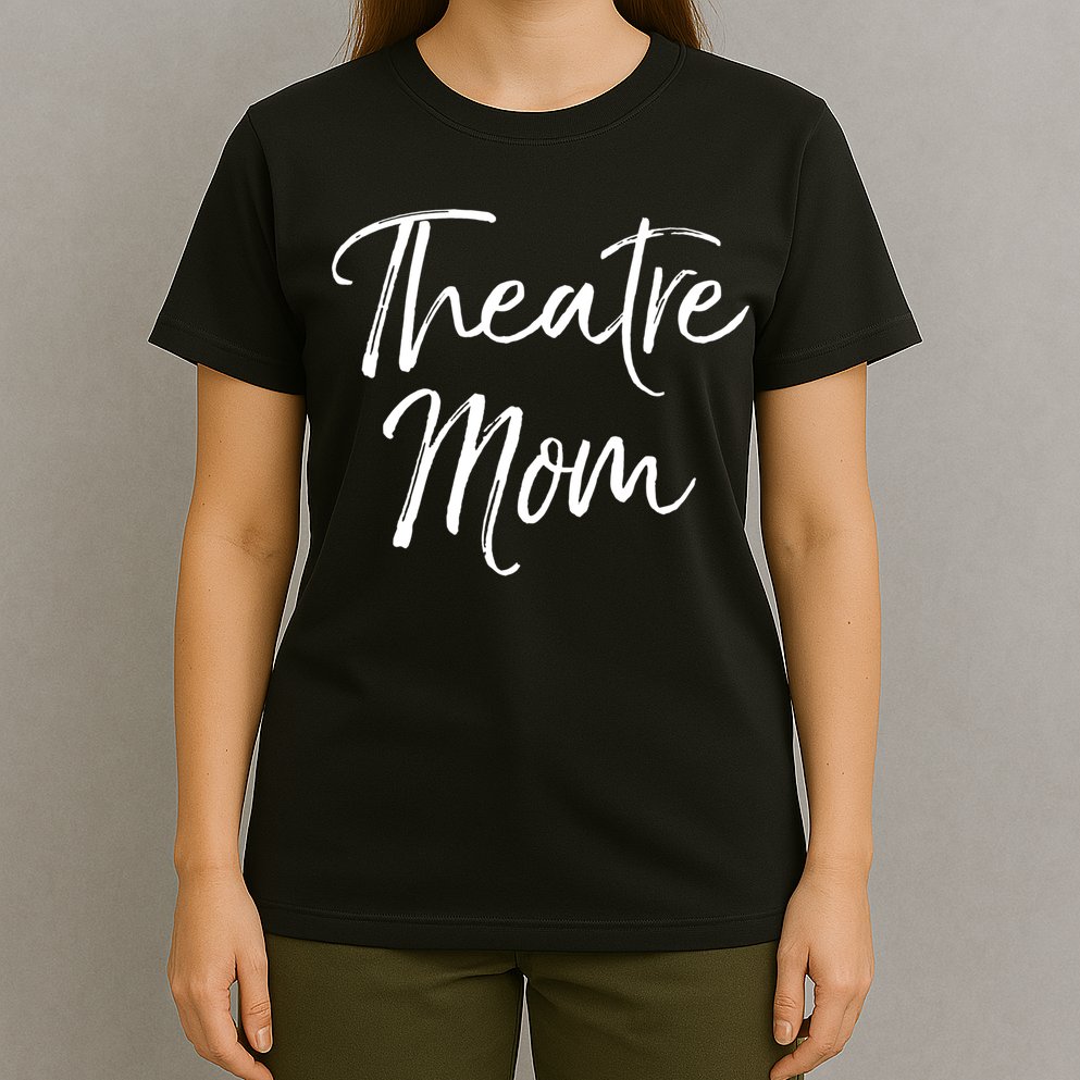 Funny Theater Mother Gift For Women Parent Cute Theatre Mom Gift T-Shirt