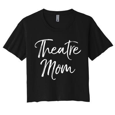 Funny Theater Mother Gift For Women Parent Cute Theatre Mom Gift Crop Top