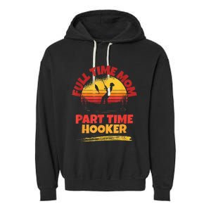 Full Time Mom Part Time Hooker Funny Fishing Garment-Dyed Fleece Hoodie