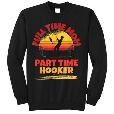 Full Time Mom Part Time Hooker Funny Fishing Sweatshirt