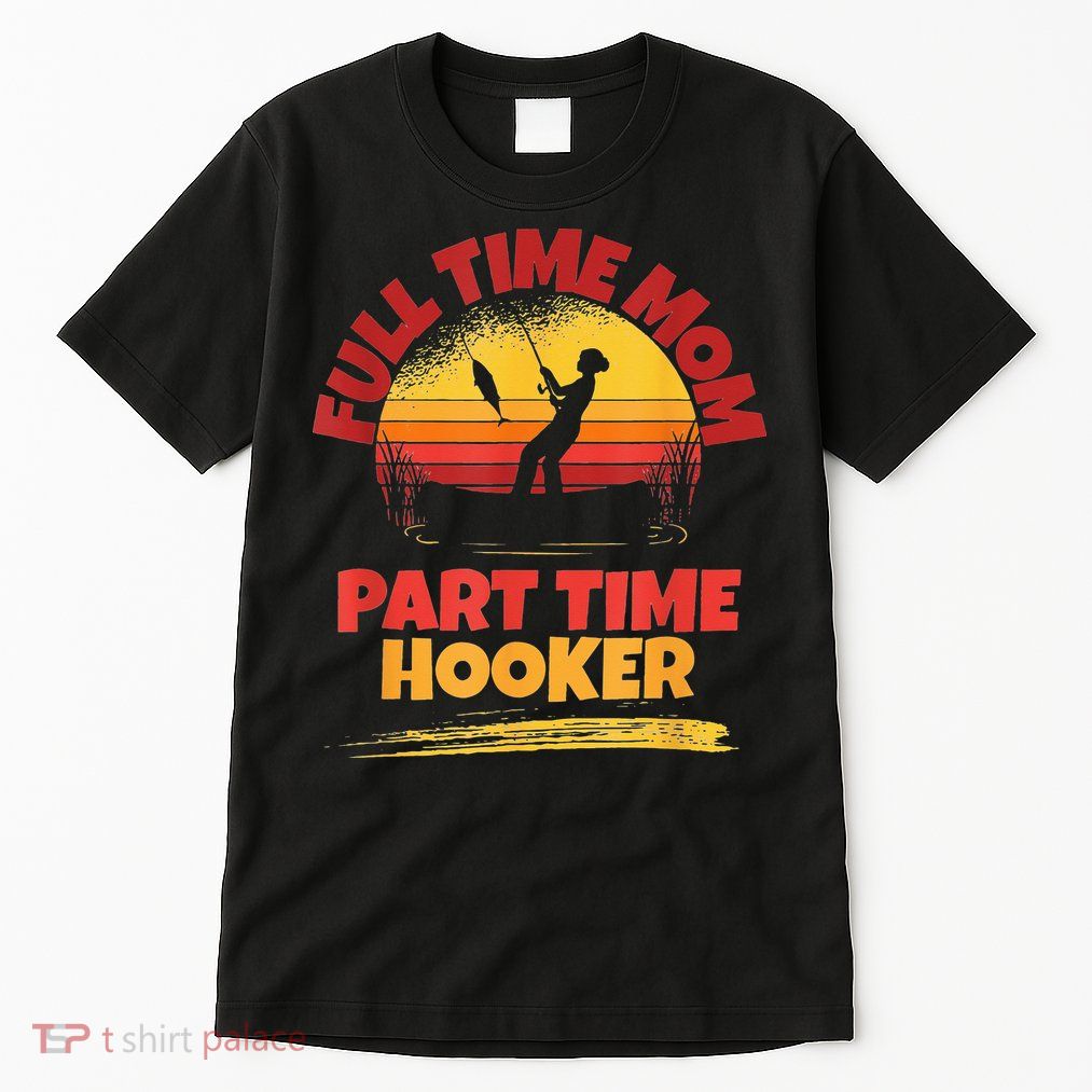 Full Time Mom Part Time Hooker Funny Fishing Tall T-Shirt