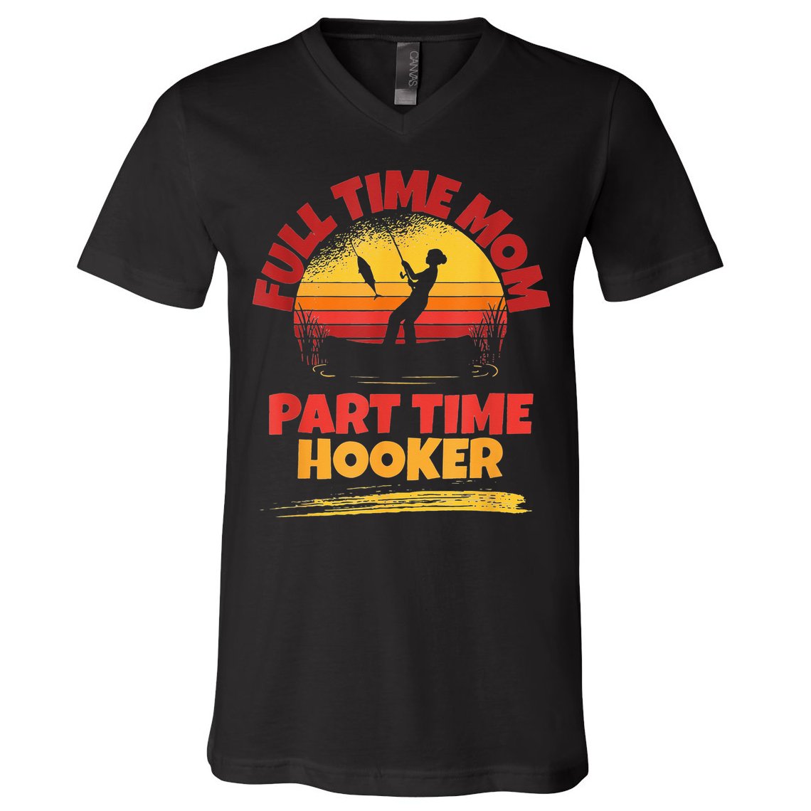 Full Time Mom Part Time Hooker Funny Fishing V-Neck T-Shirt