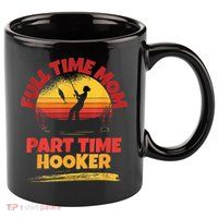 Full Time Mom Part Time Hooker Funny Fishing 11oz C Handle Ceramic Mug