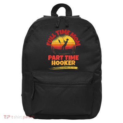 Full Time Mom Part Time Hooker Funny Fishing 16 in Basic Backpack
