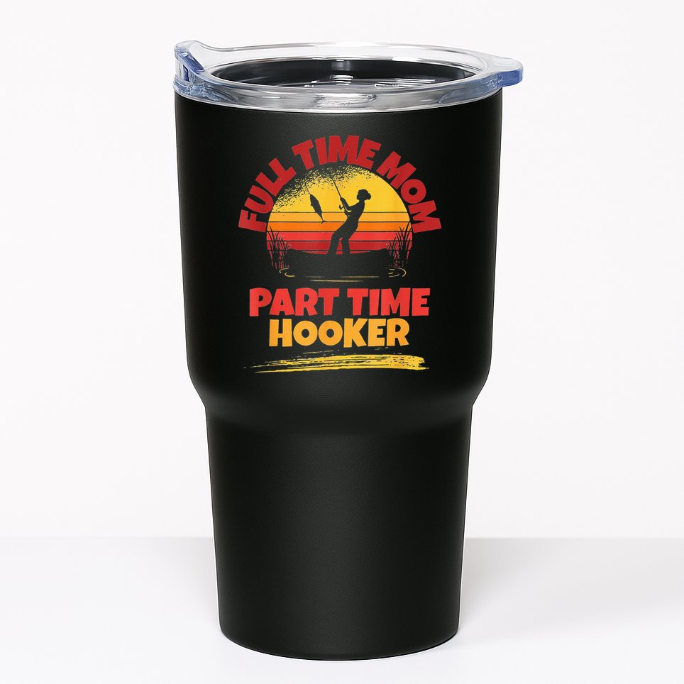 Full Time Mom Part Time Hooker Funny Fishing Tumbler