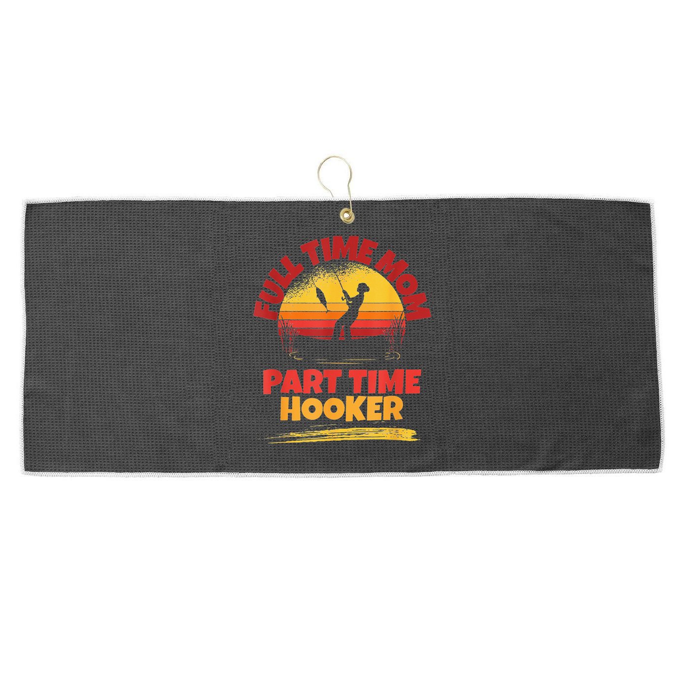 Full Time Mom Part Time Hooker Funny Fishing Large Microfiber Waffle Golf Towel