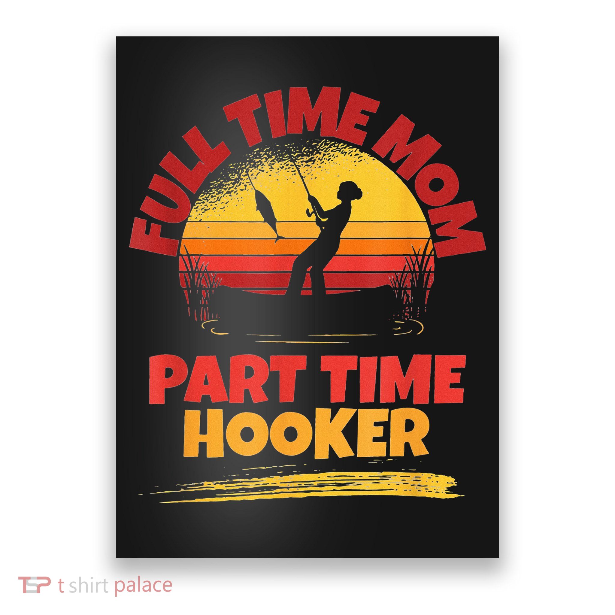 Full Time Mom Part Time Hooker Funny Fishing Poster