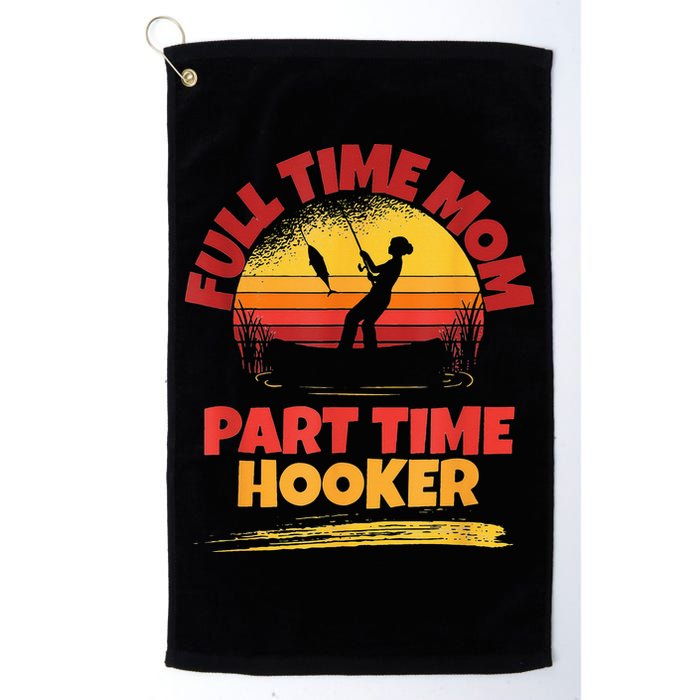 Full Time Mom Part Time Hooker Funny Fishing Golf Towel