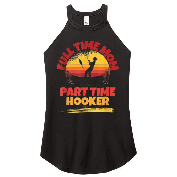 Full Time Mom Part Time Hooker Funny Fishing Women's Perfect Tri Rocker Tank