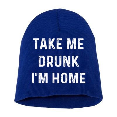 Funny Take Me Drunk I'm Home Quote Design Gift Short Acrylic Beanie