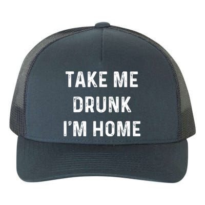 Funny Take Me Drunk I'm Home Quote Design Gift Yupoong Adult 5-Panel Trucker Hat