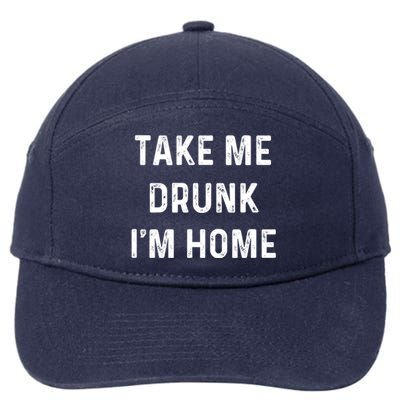 Funny Take Me Drunk I'm Home Quote Design Gift 7-Panel Snapback Hat