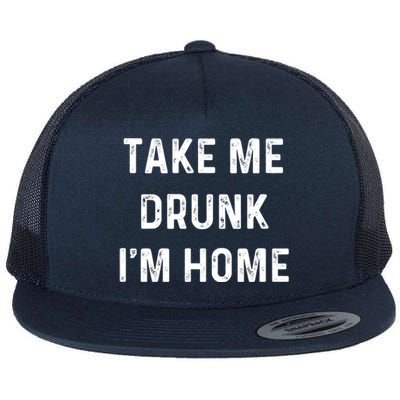 Funny Take Me Drunk I'm Home Quote Design Gift Flat Bill Trucker Hat