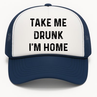 Funny Take Me Drunk I'm Home Quote Design Gift Trucker Hat