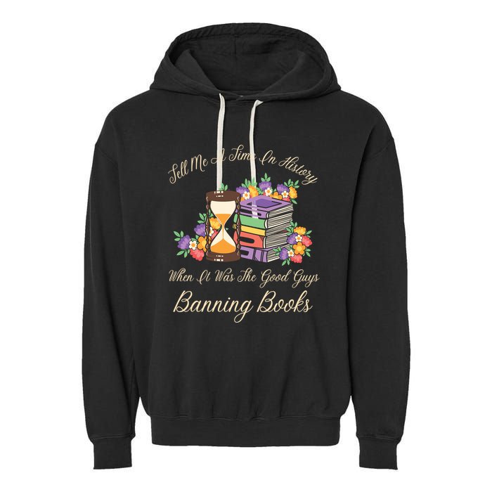 Funnt Tell Me A Time In History When It Was Good Guys Banning Book Garment-Dyed Fleece Hoodie