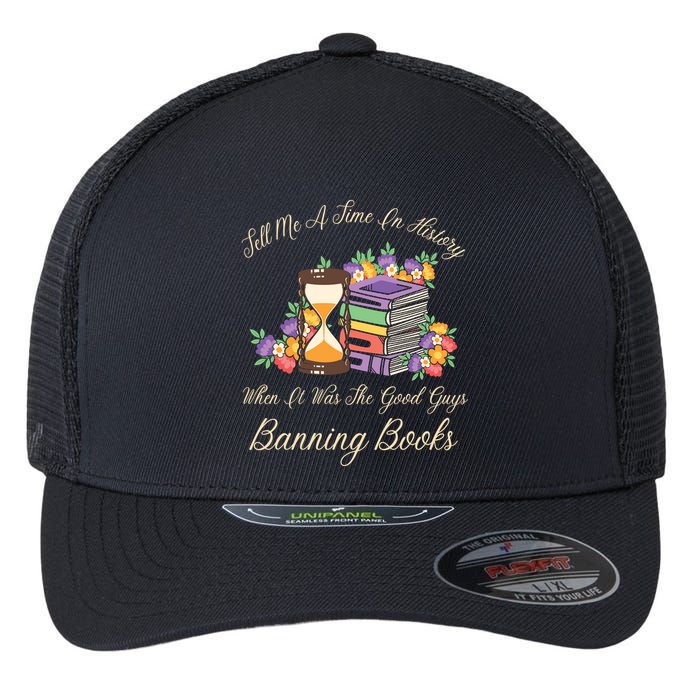 Funnt Tell Me A Time In History When It Was Good Guys Banning Book Flexfit Unipanel Trucker Cap