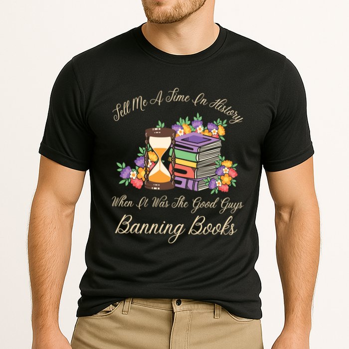 Funnt Tell Me A Time In History When It Was Good Guys Banning Book Performance Shirt