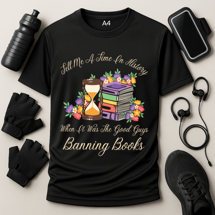 Funnt Tell Me A Time In History When It Was Good Guys Banning Book Performance Shirt