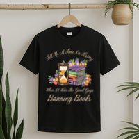 Funnt Tell Me A Time In History When It Was Good Guys Banning Book T-Shirt