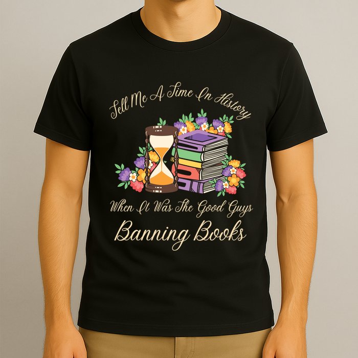 Funnt Tell Me A Time In History When It Was Good Guys Banning Book T-Shirt