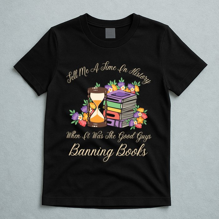Funnt Tell Me A Time In History When It Was Good Guys Banning Book T-Shirt