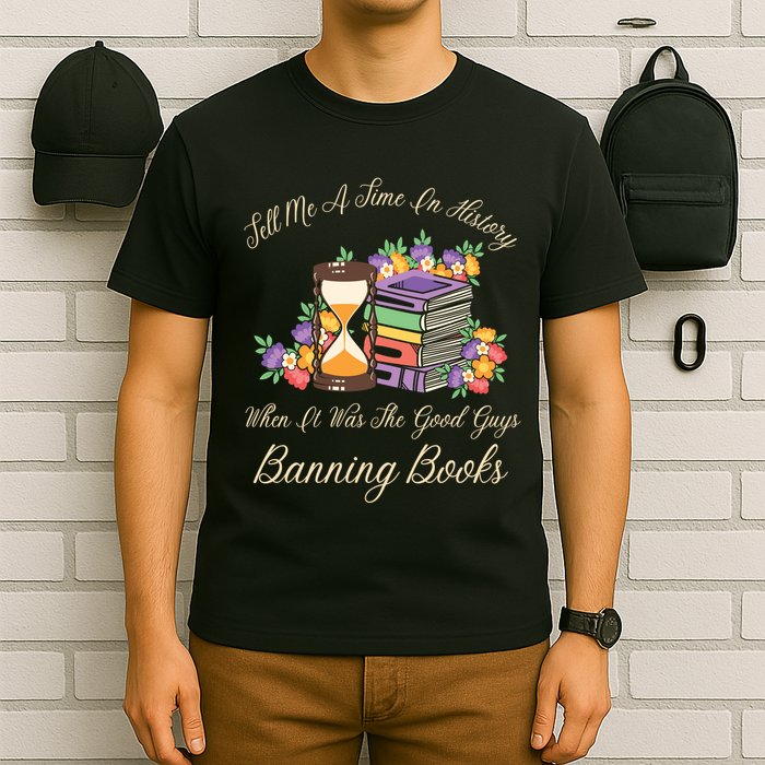 Funnt Tell Me A Time In History When It Was Good Guys Banning Book T-Shirt