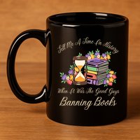 Funnt Tell Me A Time In History When It Was Good Guys Banning Book 11oz C Handle Ceramic Mug