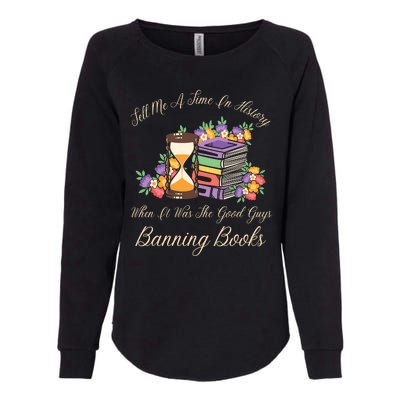 Funnt Tell Me A Time In History When It Was Good Guys Banning Book Womens California Wash Sweatshirt