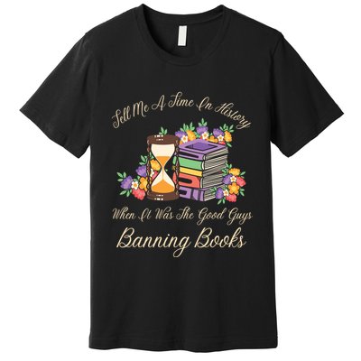 Funnt Tell Me A Time In History When It Was Good Guys Banning Book Premium T-Shirt
