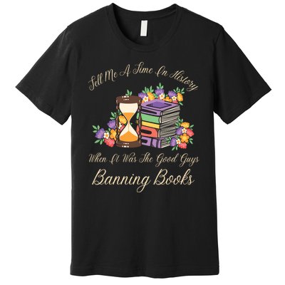 Funnt Tell Me A Time In History When It Was Good Guys Banning Book Premium T-Shirt