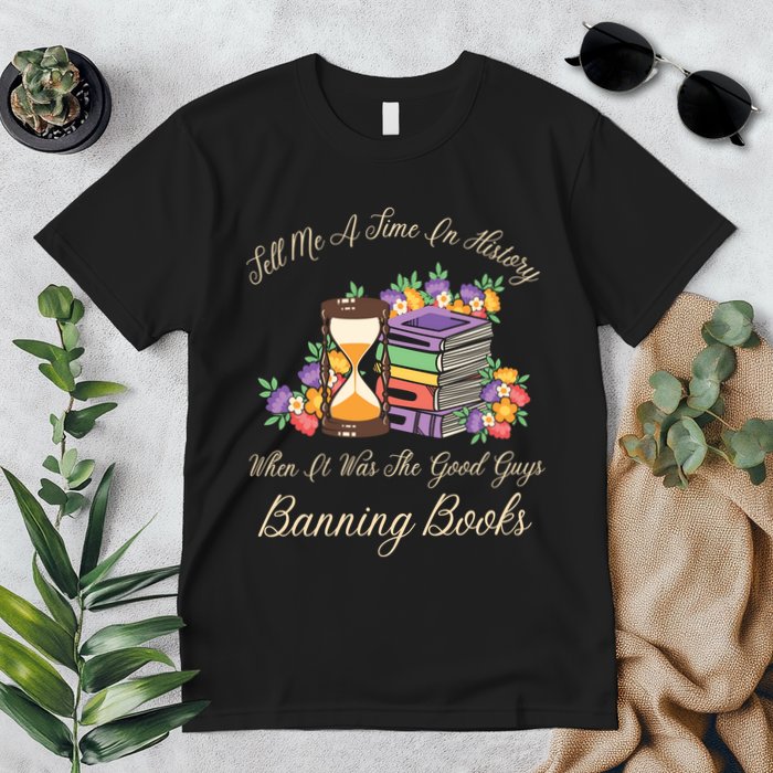 Funnt Tell Me A Time In History When It Was Good Guys Banning Book Premium T-Shirt