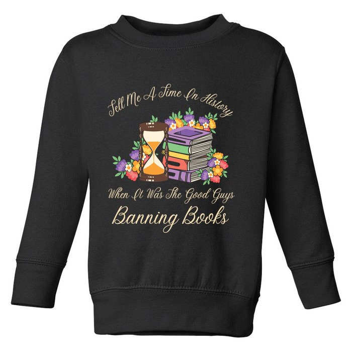 Funnt Tell Me A Time In History When It Was Good Guys Banning Book Toddler Sweatshirt