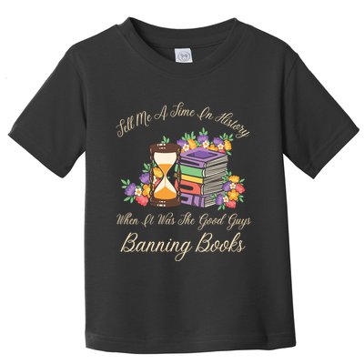 Funnt Tell Me A Time In History When It Was Good Guys Banning Book Toddler T-Shirt