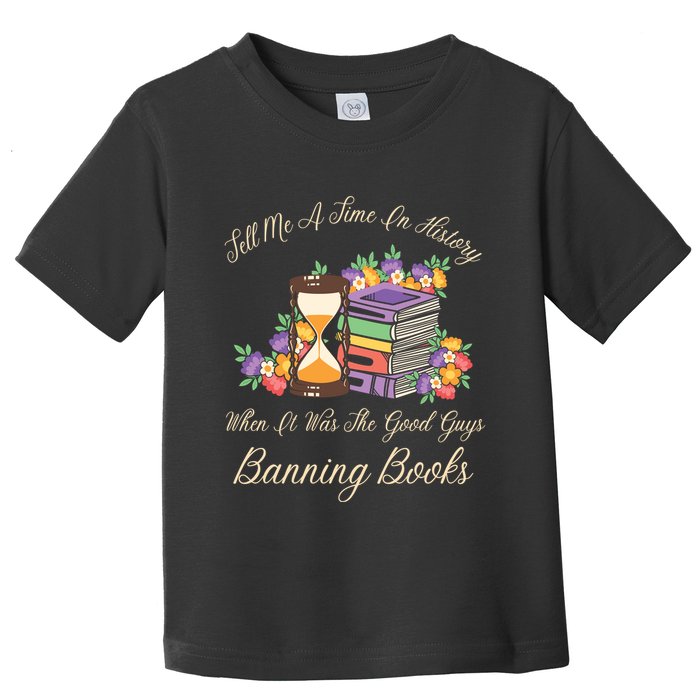 Funnt Tell Me A Time In History When It Was Good Guys Banning Book Toddler T-Shirt