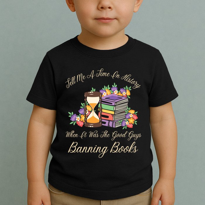 Funnt Tell Me A Time In History When It Was Good Guys Banning Book Toddler T-Shirt