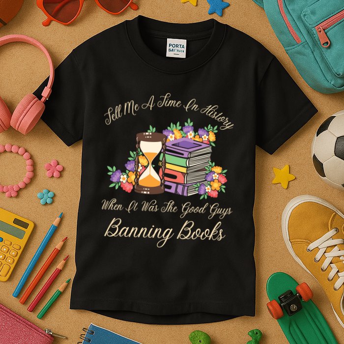 Funnt Tell Me A Time In History When It Was Good Guys Banning Book Kids T-Shirt