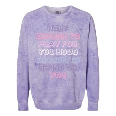 Funny Teens Mom Gift Holy Enough To Pray For You Hood Gift Colorblast Crewneck Sweatshirt