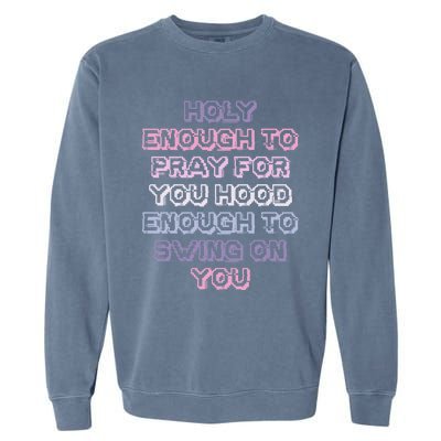 Funny Teens Mom Gift Holy Enough To Pray For You Hood Gift Garment-Dyed Sweatshirt