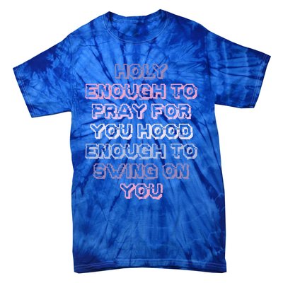 Funny Teens Mom Gift Holy Enough To Pray For You Hood Gift Tie-Dye T-Shirt