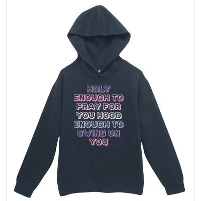 Funny Teens Mom Gift Holy Enough To Pray For You Hood Gift Urban Pullover Hoodie