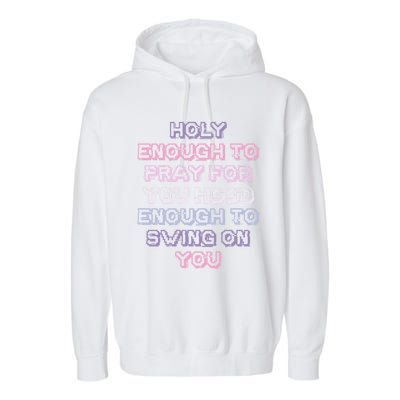 Funny Teens Mom Gift Holy Enough To Pray For You Hood Gift Garment-Dyed Fleece Hoodie